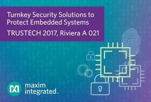 Maxim Integrated保护嵌入式系统解决方案 亮相TRUSTECH 2017