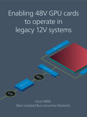 Vicor在GTC2018推出12-48VNBM模组，在原有12V资料中心支援高效能48VGPU。