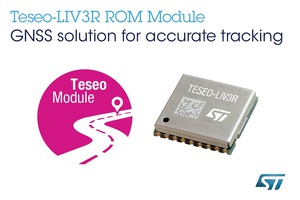 意法半导体针对大众追?导航市场，推出ROM架构的Teseo-LIV3R GNSS模组