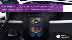 Maxim宣布推出MAX16923带看门狗计时器的4路输出显示幕供电IC，协助汽车系统设计厂商增添汽车显示幕的使用数量，降低设计复杂度。
