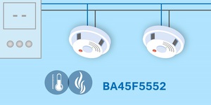 Holtek全新聯網型感煙探測器專用Flash MCU BA45F5552適用在聯網型消防系統感煙及感煙/感溫複合型產品，如聯網型感煙探測器及聯網型感煙/感溫探測器等消防子系統產品。