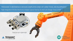 Maxim推出TMCM-1617-GRIP-REF参考设计，整合了硬体的现场定向控制与IO-Link通讯相结合，将电子机器手臂尺寸减小3倍，开发时间减半。
