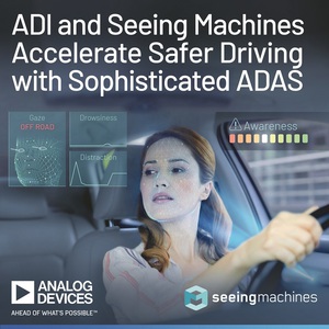 ADI与Seeing Machines携手推进先进驾驶辅助系统，加速提升驾驶安全