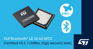 意法半导体推出STM32WBA52无线微控制器，具备SESIP3安全性且为物联网装置量身打造